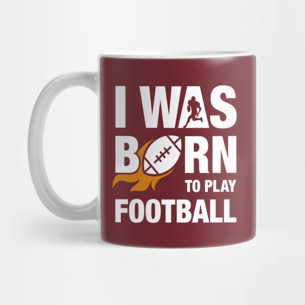 I Was Born To Play Football Design by TopTeesShop